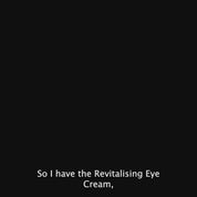 Revitalising Eye Cream